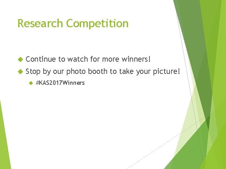 Research Competition Continue to watch for more winners! Stop by our photo booth to