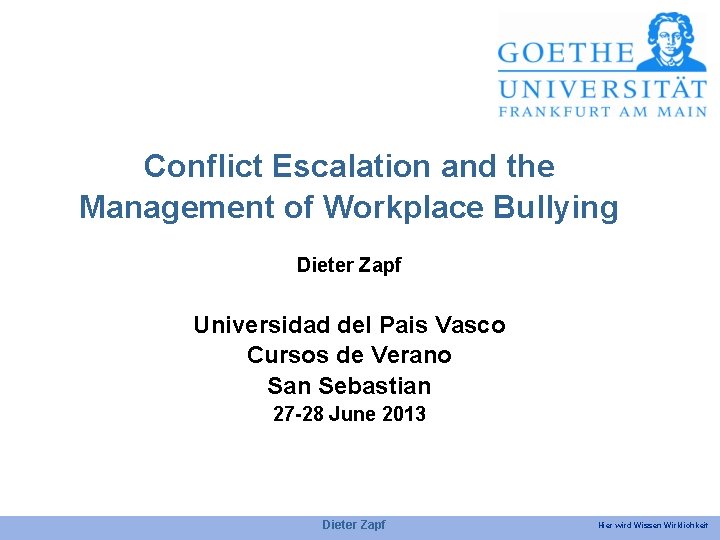 Conflict Escalation and the Management of Workplace Bullying Dieter Zapf Universidad del Pais Vasco