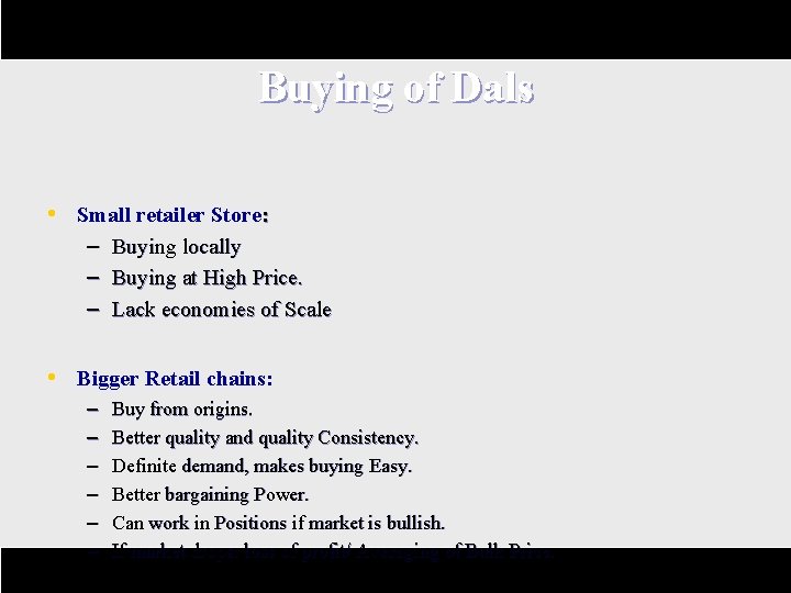 Buying of Dals • Small retailer Store: – – – Buying locally Buying at