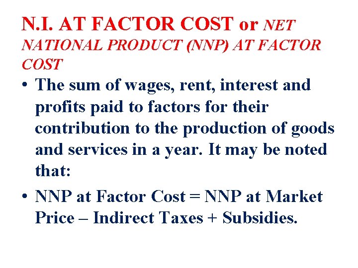 N. I. AT FACTOR COST or NET NATIONAL PRODUCT (NNP) AT FACTOR COST •