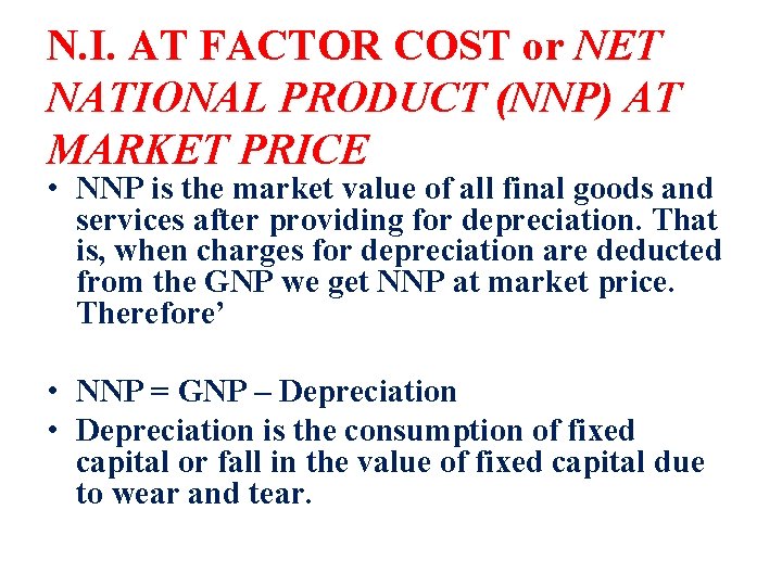 N. I. AT FACTOR COST or NET NATIONAL PRODUCT (NNP) AT MARKET PRICE •