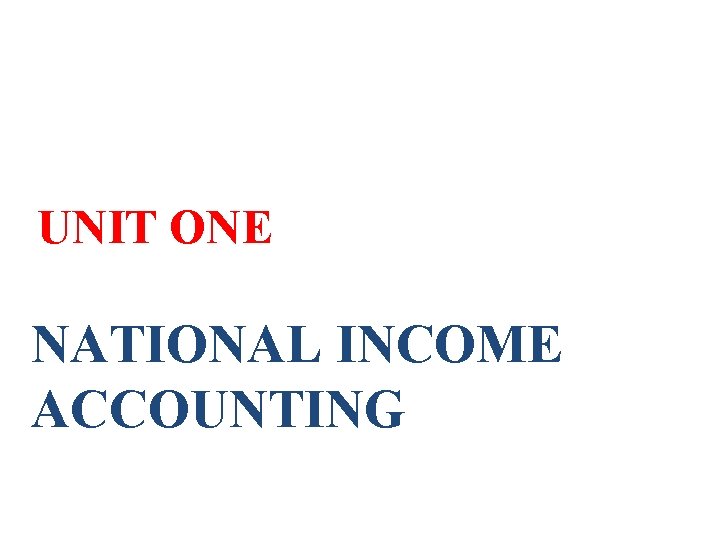 UNIT ONE NATIONAL INCOME ACCOUNTING 