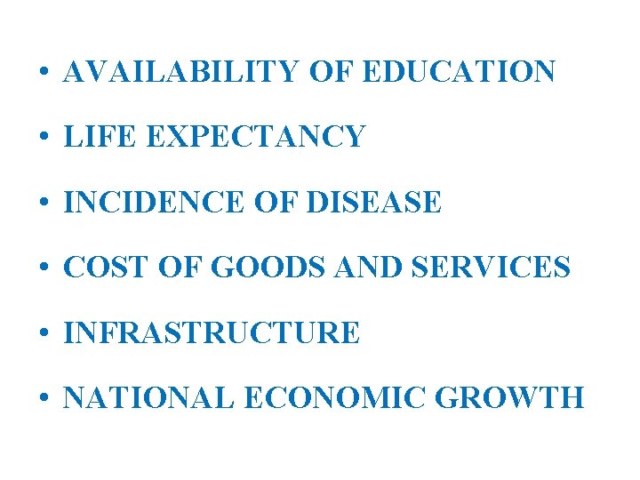 • AVAILABILITY OF EDUCATION • LIFE EXPECTANCY • INCIDENCE OF DISEASE • COST