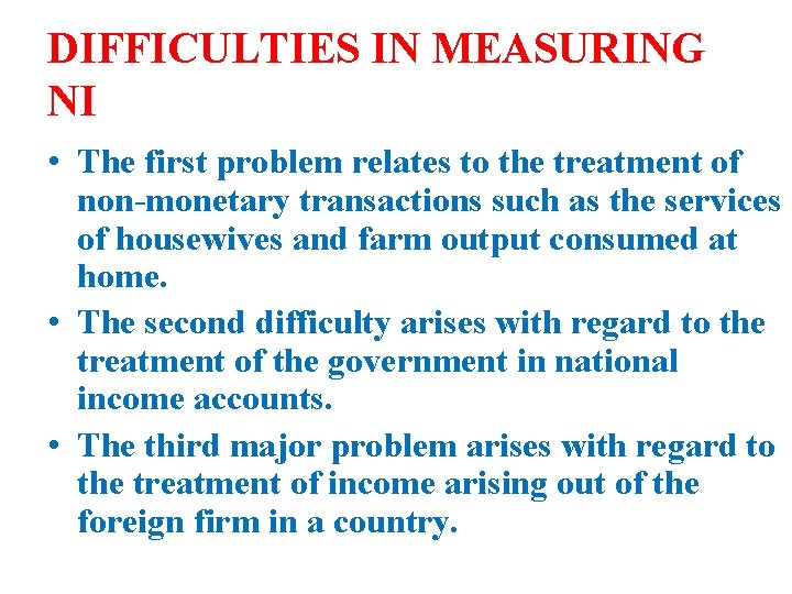 DIFFICULTIES IN MEASURING NI • The first problem relates to the treatment of non-monetary