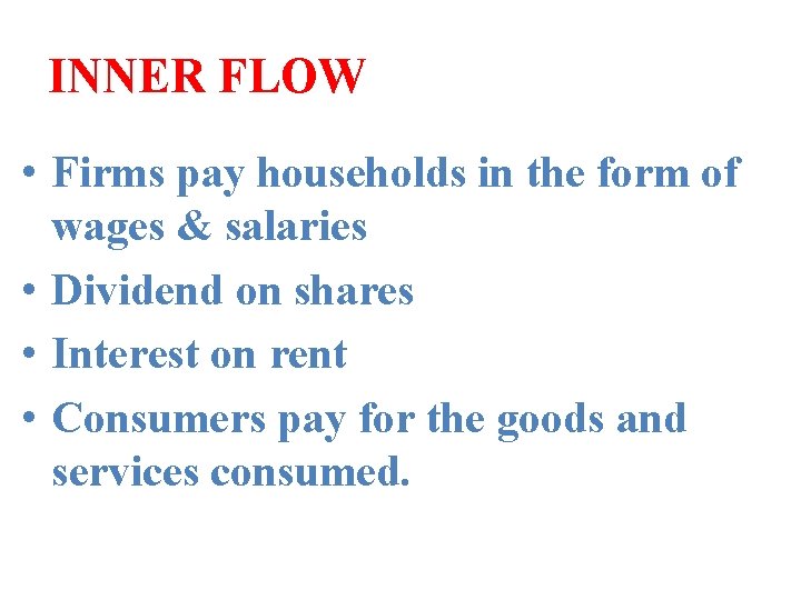 INNER FLOW • Firms pay households in the form of wages & salaries •