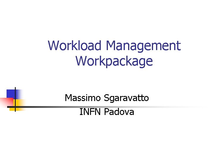 Workload Management Workpackage Massimo Sgaravatto INFN Padova 