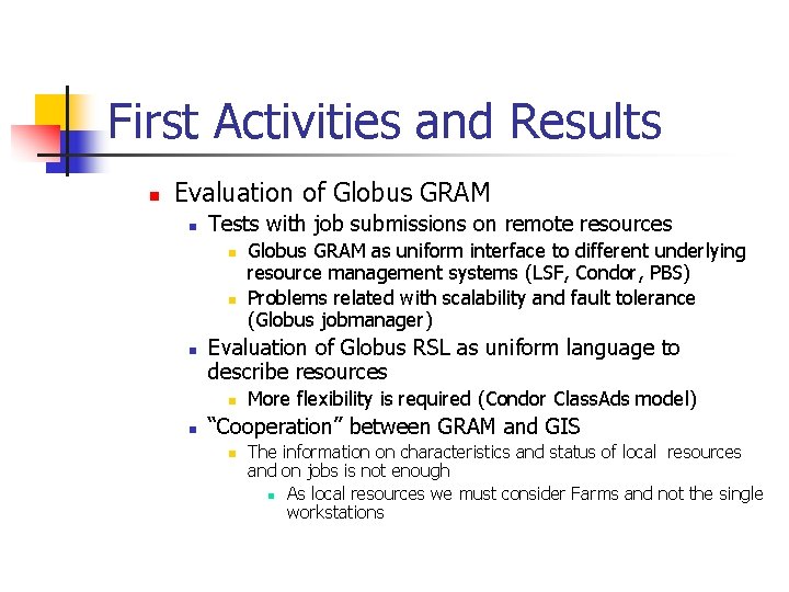 First Activities and Results n Evaluation of Globus GRAM n Tests with job submissions