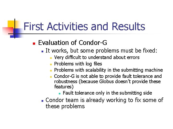 First Activities and Results n Evaluation of Condor-G n It works, but some problems