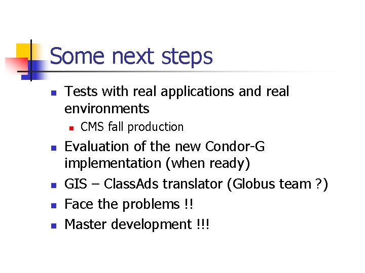 Some next steps n Tests with real applications and real environments n n n