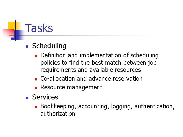 Tasks n Scheduling n n Definition and implementation of scheduling policies to find the