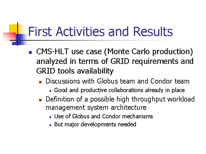 First Activities and Results n CMS-HLT use case (Monte Carlo production) analyzed in terms