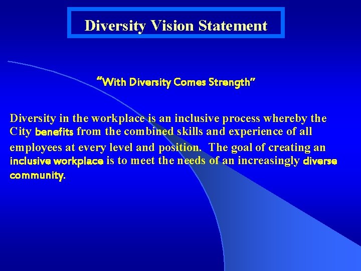 Diversity Vision Statement “With Diversity Comes Strength” Diversity in the workplace is an inclusive