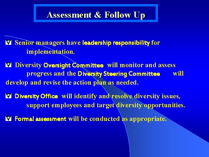 Assessment & Follow Up Senior managers have leadership responsibility for implementation. Diversity Oversight Committee