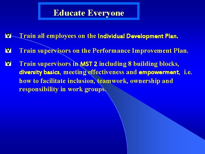 Educate Everyone Train all employees on the Individual Development Plan. Train supervisors on the
