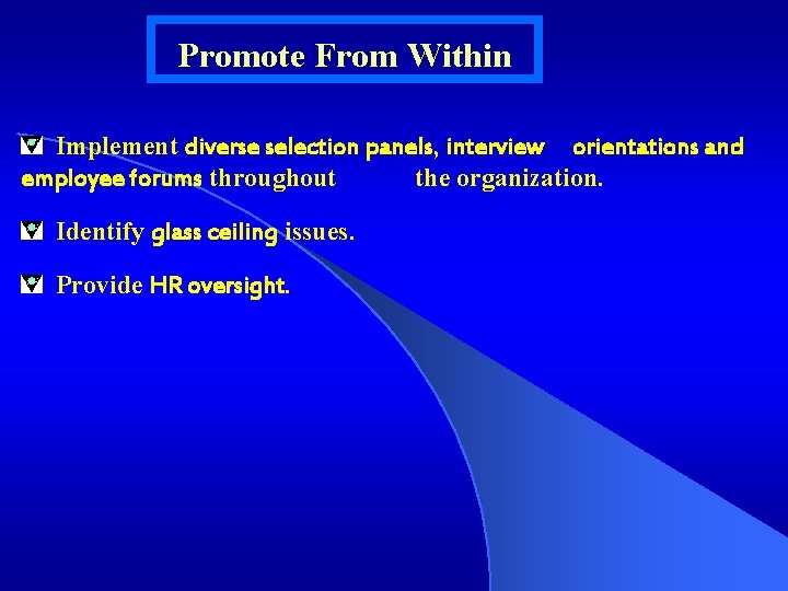 Promote From Within Implement diverse selection panels, interview orientations and employee forums throughout the