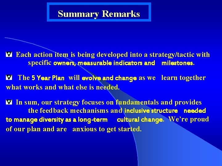 Summary Remarks Each action item is being developed into a strategy/tactic with specific owners,