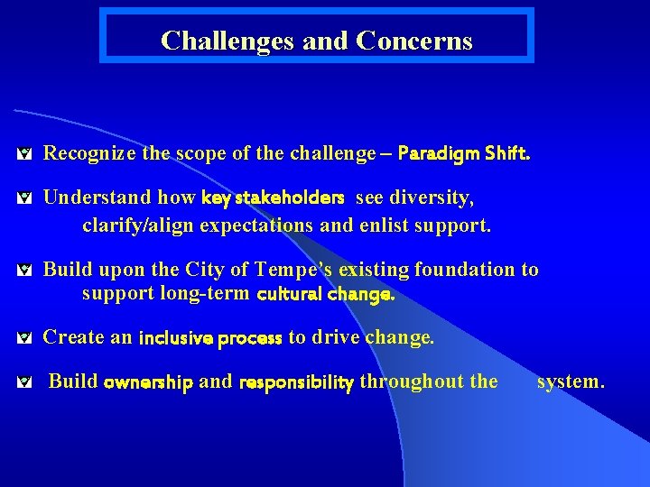 Challenges and Concerns Recognize the scope of the challenge – Paradigm Shift. Understand how