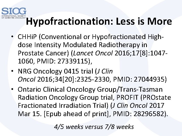 Hypofractionation: Less is More • CHHi. P (Conventional or Hypofractionated High- dose Intensity Modulated