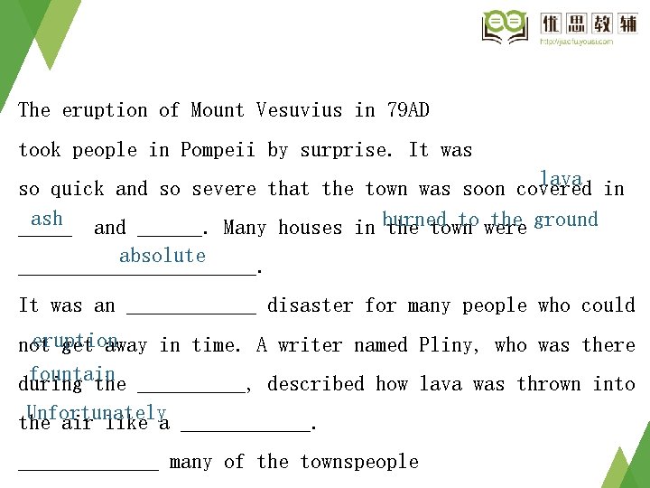 The eruption of Mount Vesuvius in 79 AD took people in Pompeii by surprise. The eruption of Mount Vesuvius in 79 AD took people in Pompeii by surprise.