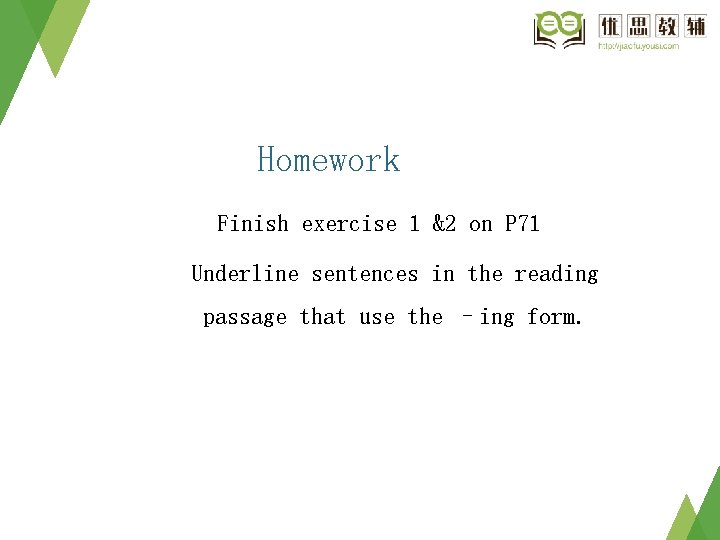 Homework Finish exercise 1 &2 on P 71 Underline sentences in the reading passage Homework Finish exercise 1 &2 on P 71 Underline sentences in the reading passage