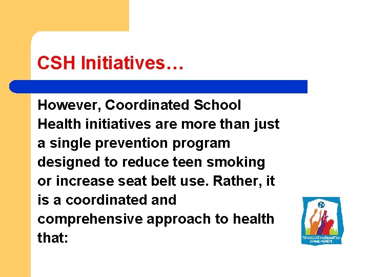 CSH Initiatives… However, Coordinated School Health initiatives are more than just a single prevention