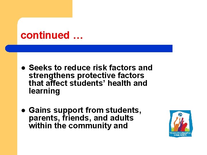 continued … l Seeks to reduce risk factors and strengthens protective factors that affect