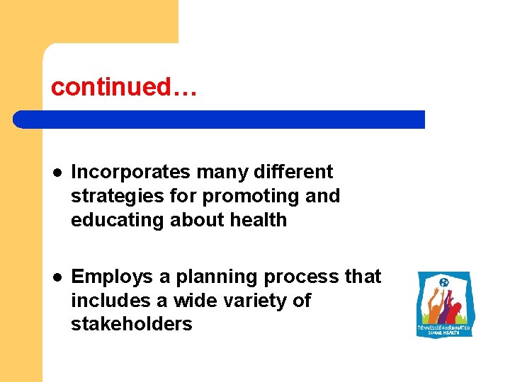 continued… l Incorporates many different strategies for promoting and educating about health l Employs