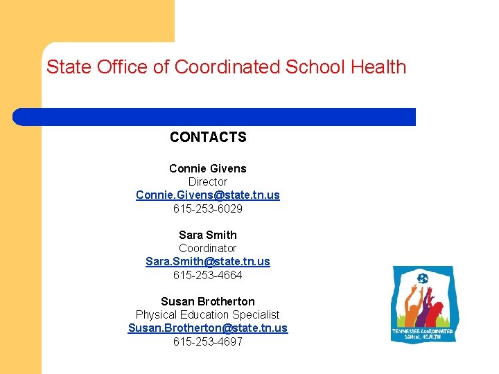 State Office of Coordinated School Health CONTACTS Connie Givens Director Connie. Givens@state. tn. us