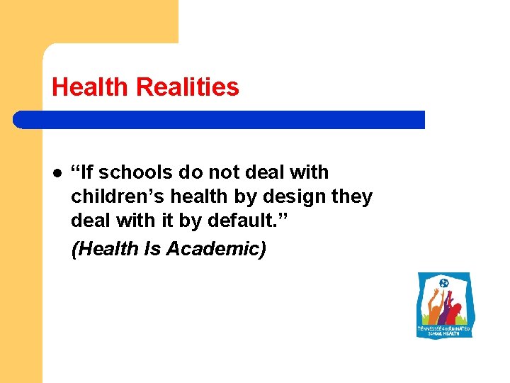 Health Realities l “If schools do not deal with children’s health by design they