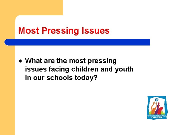 Most Pressing Issues l What are the most pressing issues facing children and youth