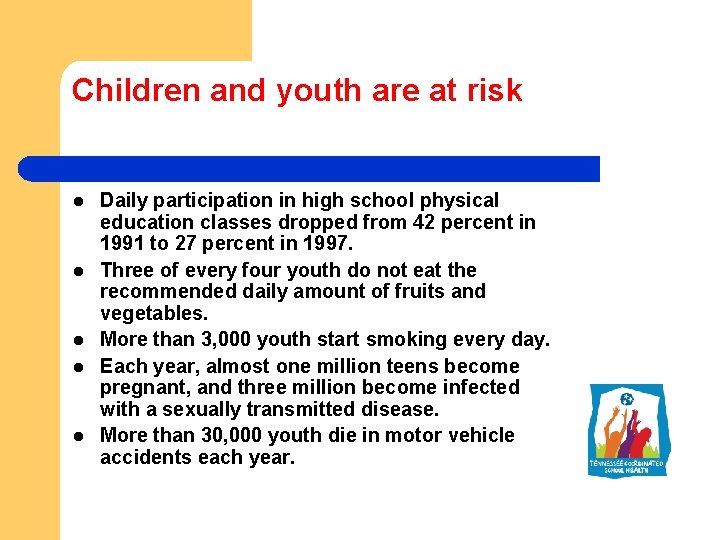 Children and youth are at risk l l l Daily participation in high school