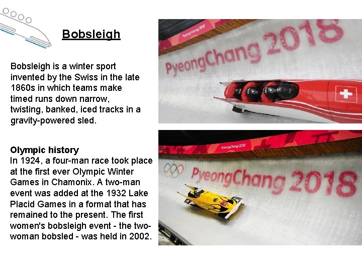 Bobsleigh is a winter sport invented by the Swiss in the late 1860 s