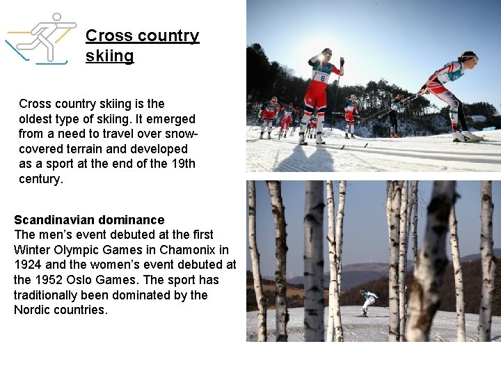 Cross country skiing is the oldest type of skiing. It emerged from a need