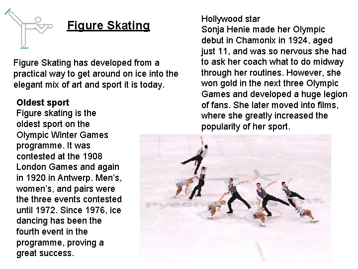 Figure Skating has developed from a practical way to get around on ice into