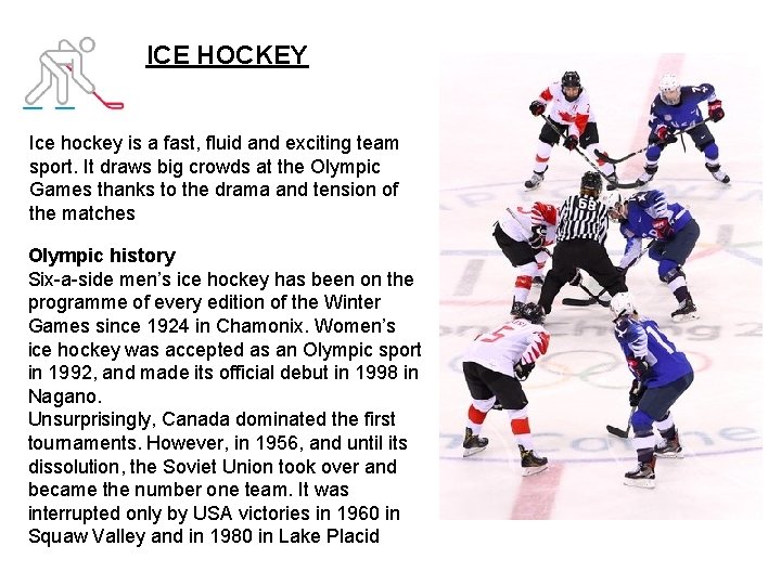 ICE HOCKEY Ice hockey is a fast, fluid and exciting team sport. It draws