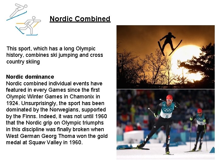Nordic Combined This sport, which has a long Olympic history, combines ski jumping and
