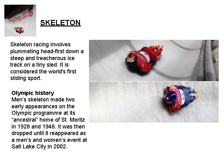 SKELETON Skeleton racing involves plummeting head-first down a steep and treacherous ice track on