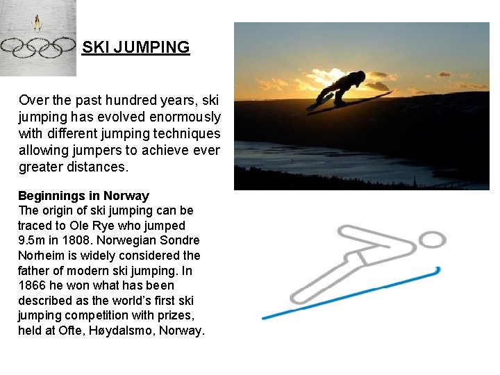 SKI JUMPING Over the past hundred years, ski jumping has evolved enormously with different