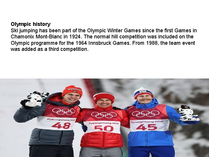 Olympic history Ski jumping has been part of the Olympic Winter Games since the