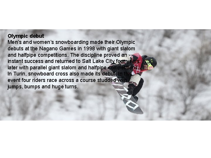 Olympic debut Men’s and women’s snowboarding made their Olympic debuts at the Nagano Games