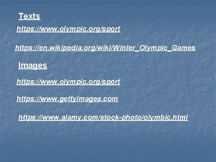 Texts https: //www. olympic. org/sport https: //en. wikipedia. org/wiki/Winter_Olympic_Games Images https: //www. olympic. org/sport