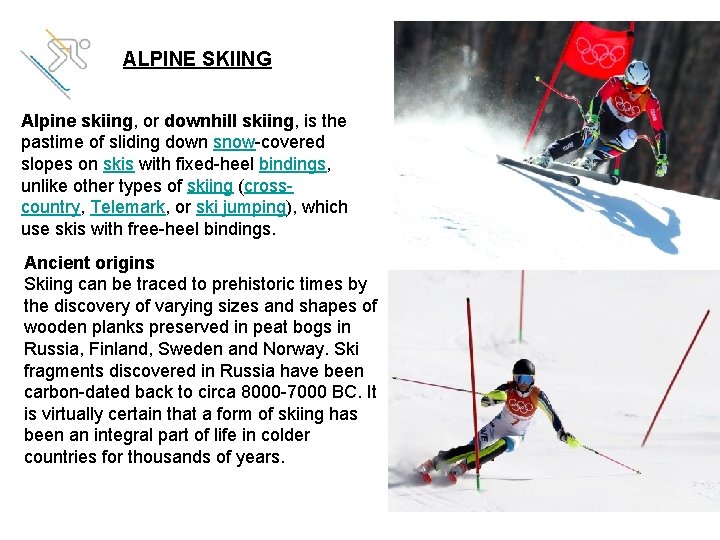 ALPINE SKIING Alpine skiing, or downhill skiing, is the pastime of sliding down snow-covered
