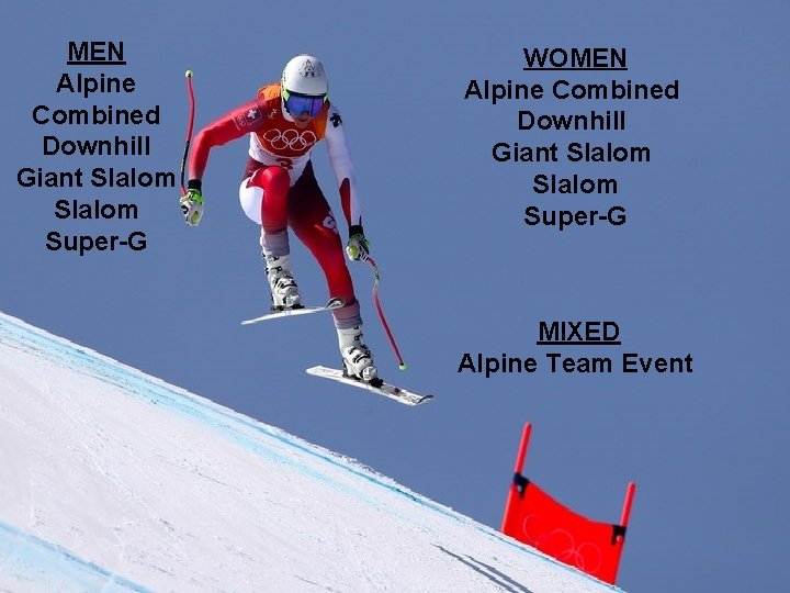 MEN Alpine Combined Downhill Giant Slalom Super-G WOMEN Alpine Combined Downhill Giant Slalom Super-G