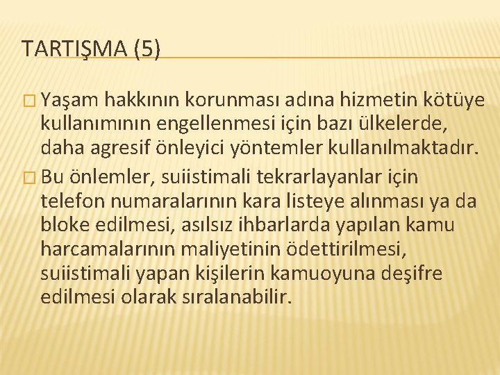 TARTIŞMA (5) � Yaşam hakkının korunması adına hizmetin kötüye kullanımının engellenmesi için bazı ülkelerde,