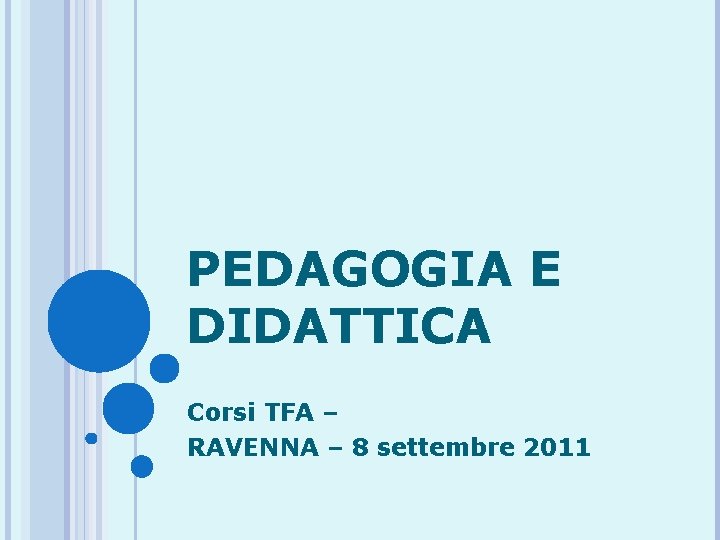 PEDAGOGIA E DIDATTICA Corsi TFA – RAVENNA – 8 settembre 2011 