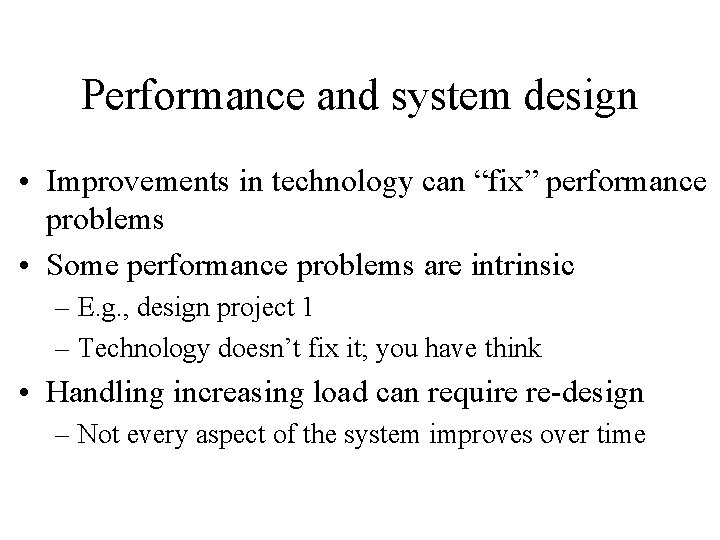 Performance and system design • Improvements in technology can “fix” performance problems • Some