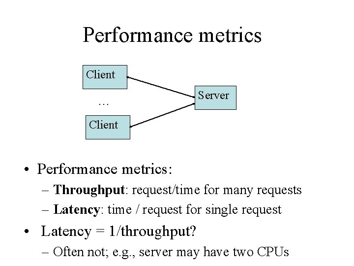 Performance metrics Client … Server Client • Performance metrics: – Throughput: request/time for many