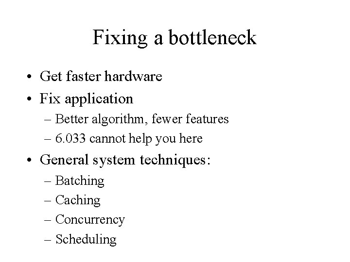 Fixing a bottleneck • Get faster hardware • Fix application – Better algorithm, fewer