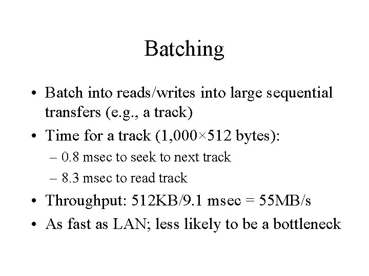 Batching • Batch into reads/writes into large sequential transfers (e. g. , a track)