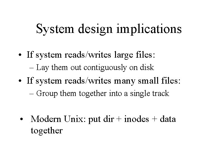 System design implications • If system reads/writes large files: – Lay them out contiguously